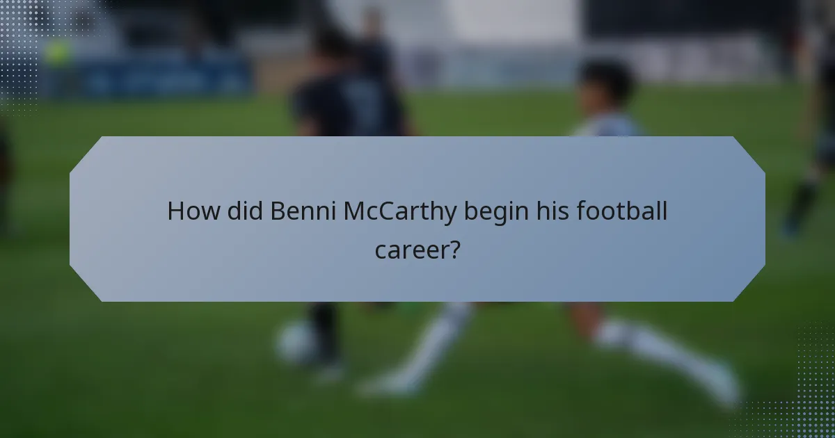 How did Benni McCarthy begin his football career?