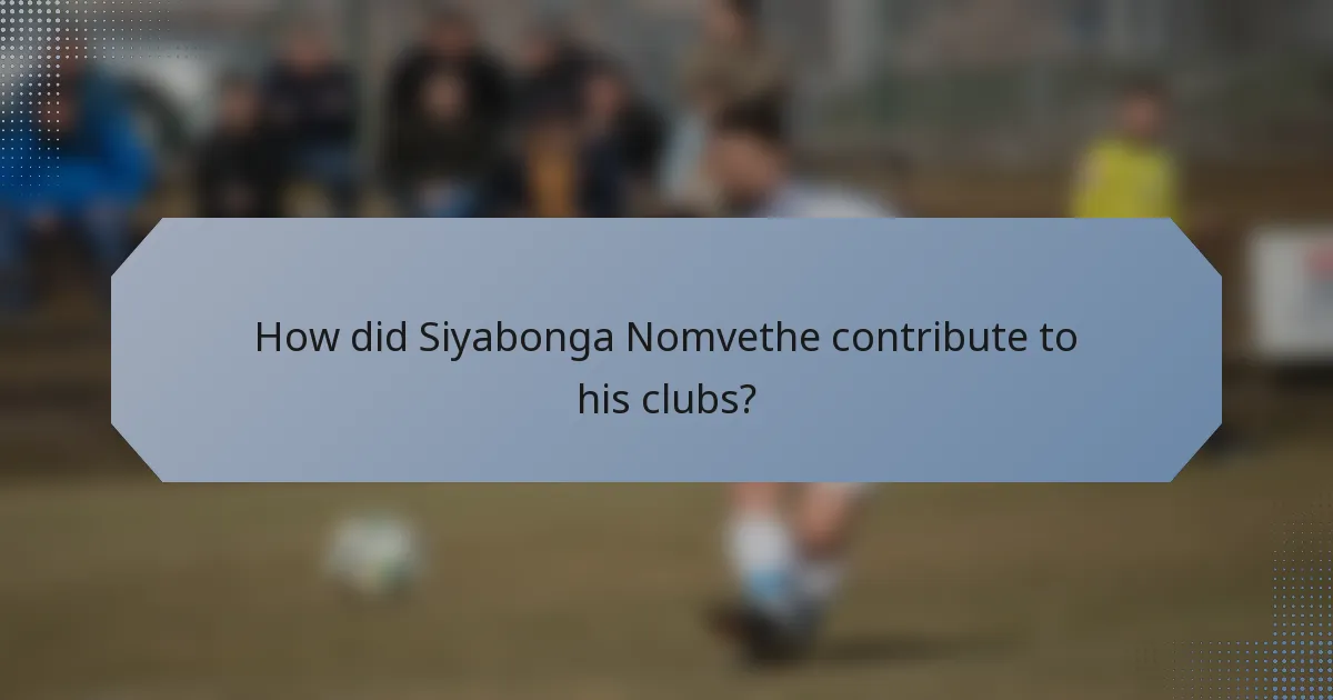 How did Siyabonga Nomvethe contribute to his clubs?