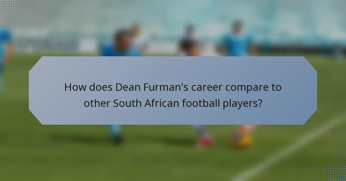 How does Dean Furman's career compare to other South African football players?