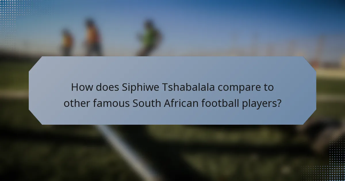 How does Siphiwe Tshabalala compare to other famous South African football players?
