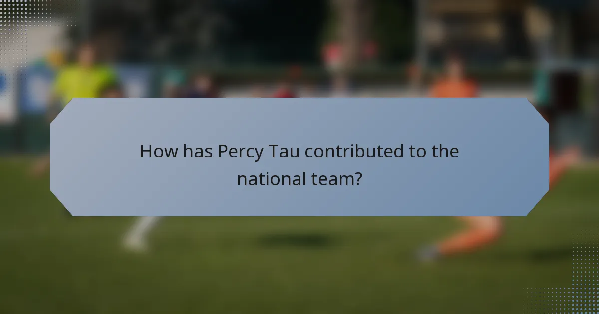 How has Percy Tau contributed to the national team?