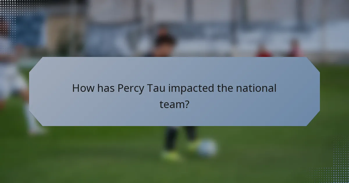 How has Percy Tau impacted the national team?