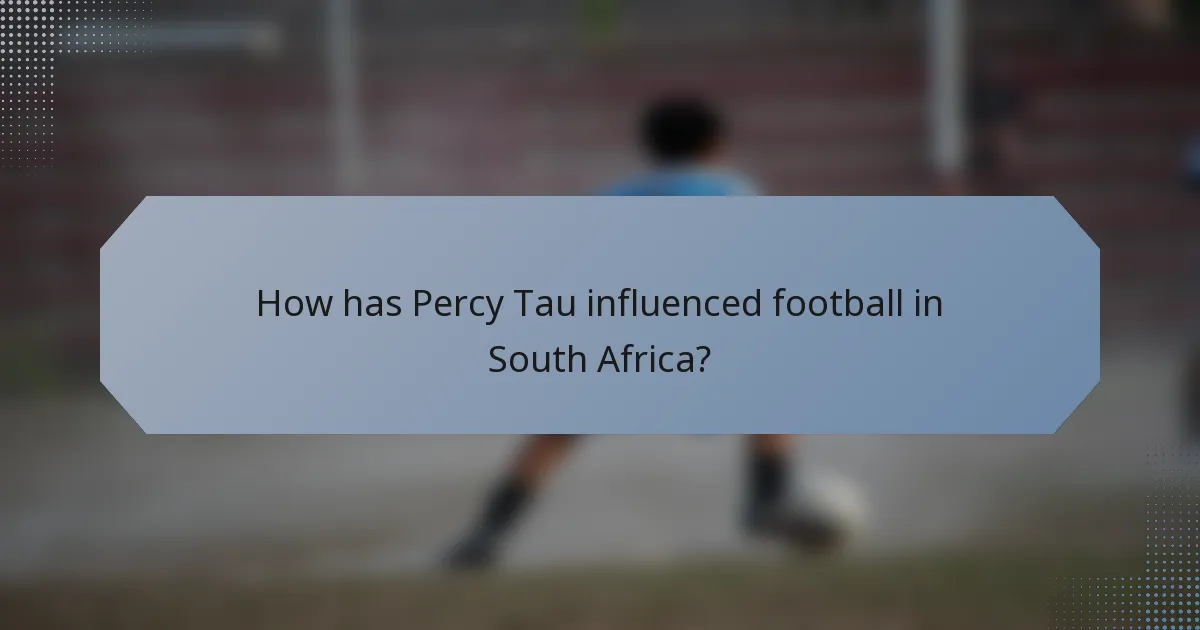 How has Percy Tau influenced football in South Africa?