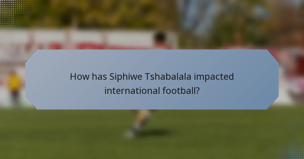 How has Siphiwe Tshabalala impacted international football?