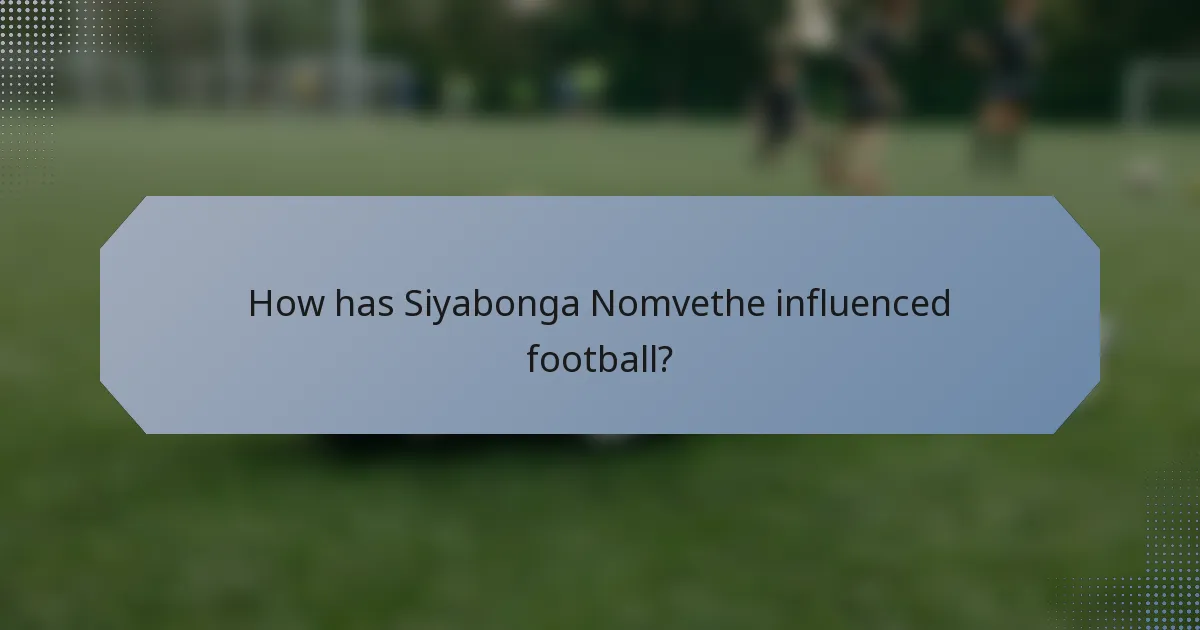 How has Siyabonga Nomvethe influenced football?