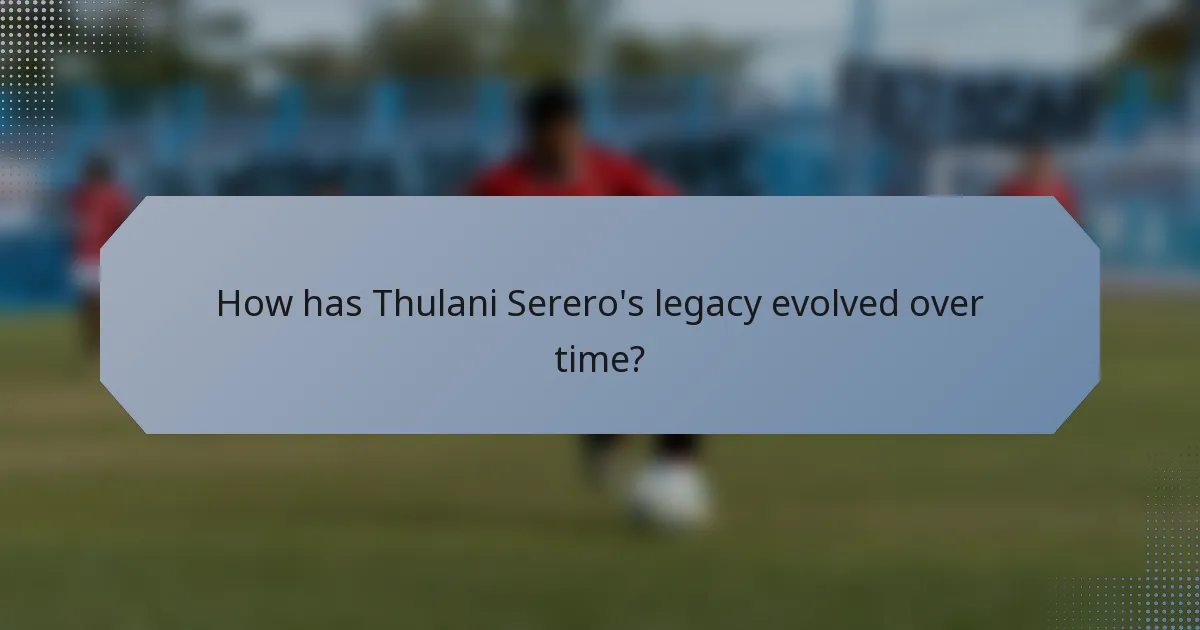 How has Thulani Serero's legacy evolved over time?