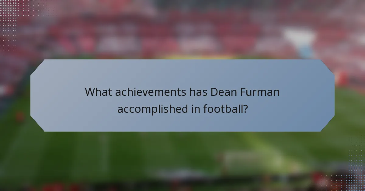 What achievements has Dean Furman accomplished in football?