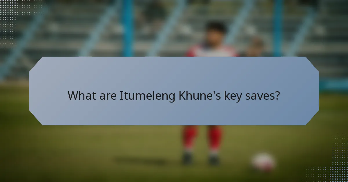 What are Itumeleng Khune's key saves?