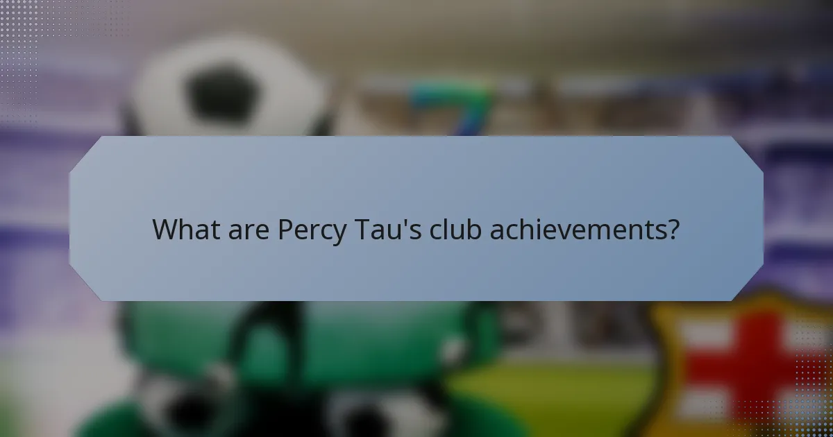 What are Percy Tau's club achievements?