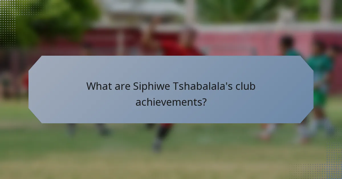 What are Siphiwe Tshabalala's club achievements?