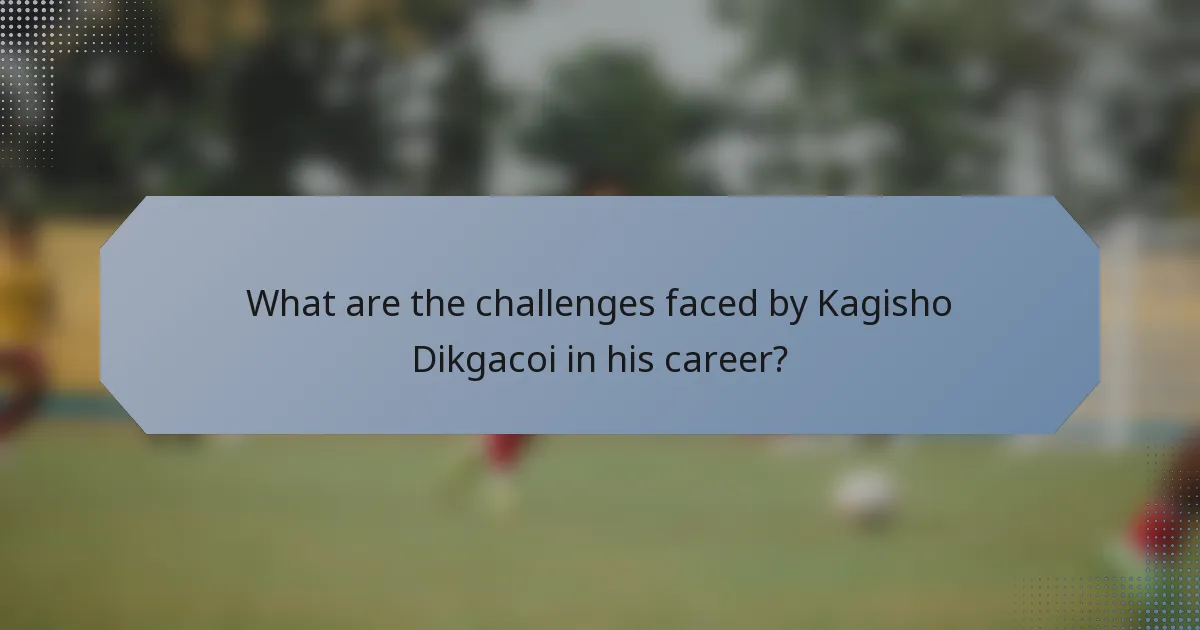 What are the challenges faced by Kagisho Dikgacoi in his career?