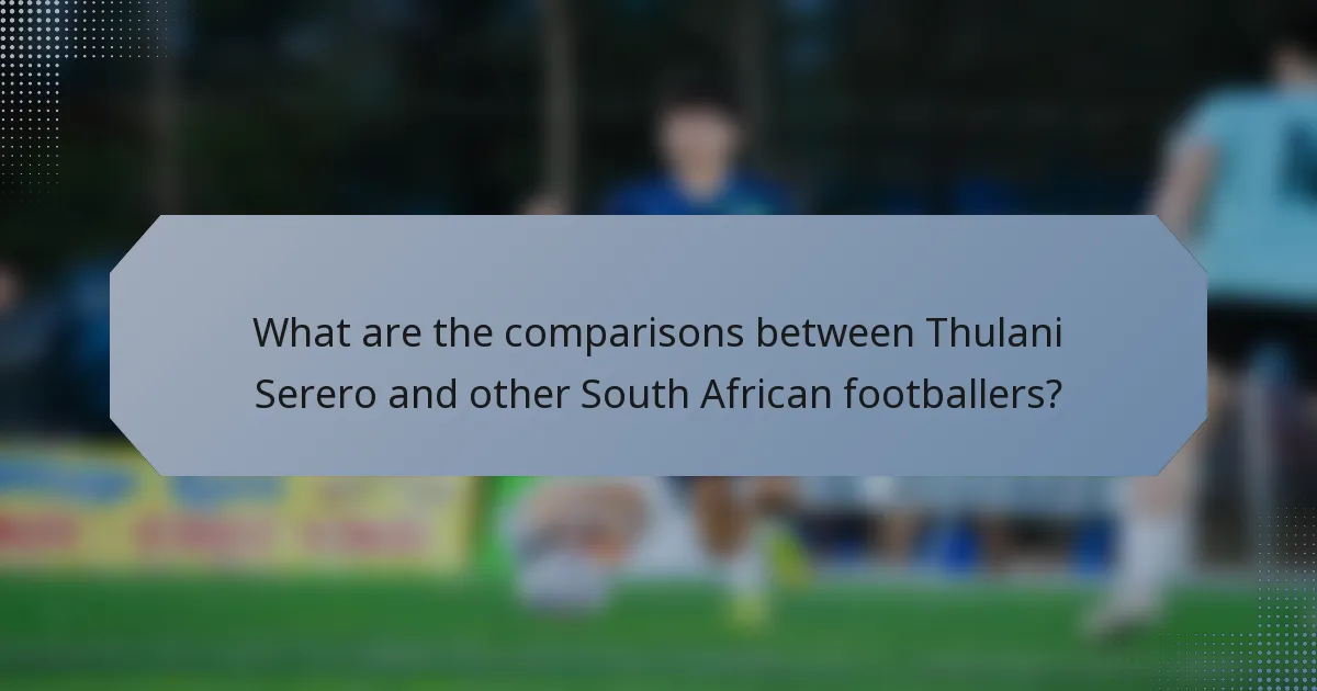 What are the comparisons between Thulani Serero and other South African footballers?