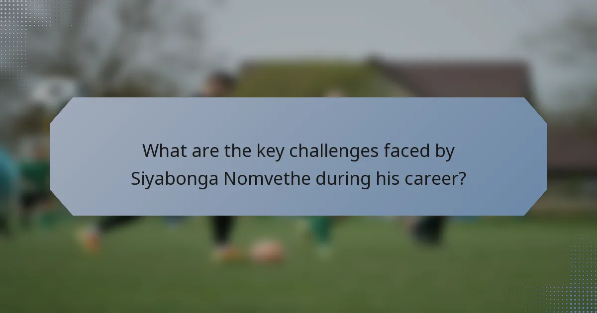 What are the key challenges faced by Siyabonga Nomvethe during his career?
