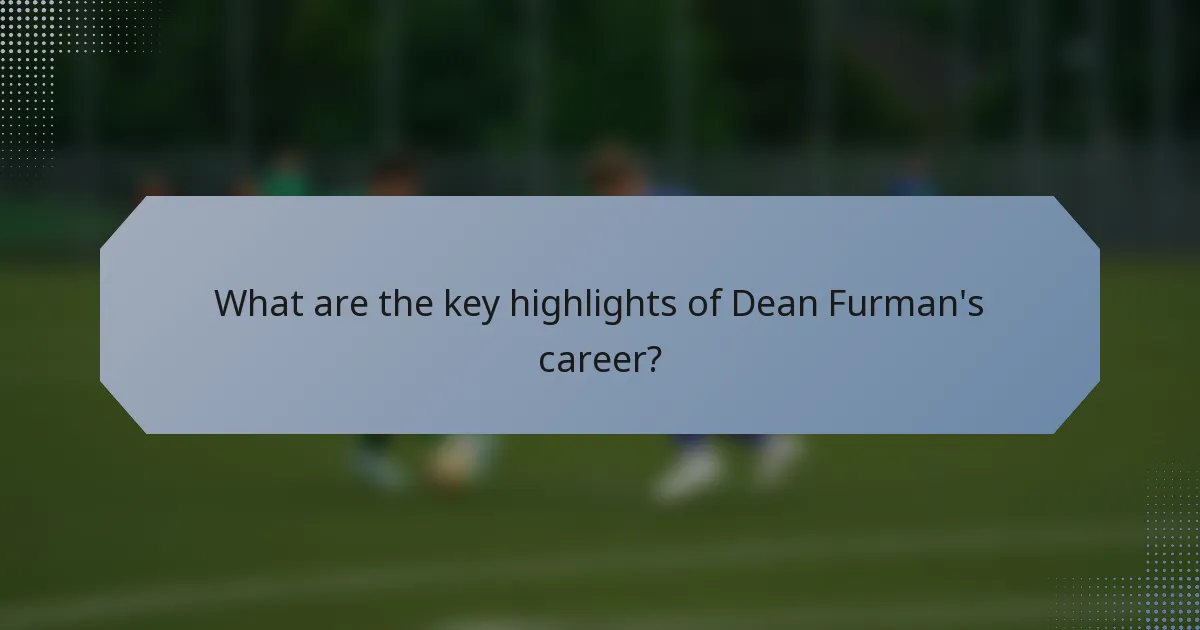What are the key highlights of Dean Furman's career?
