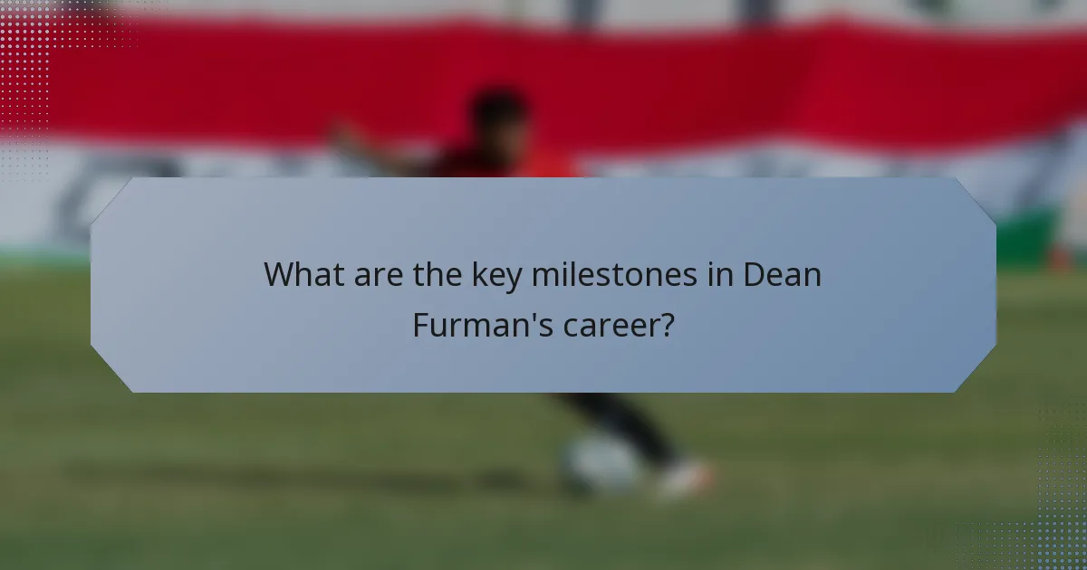 What are the key milestones in Dean Furman's career?