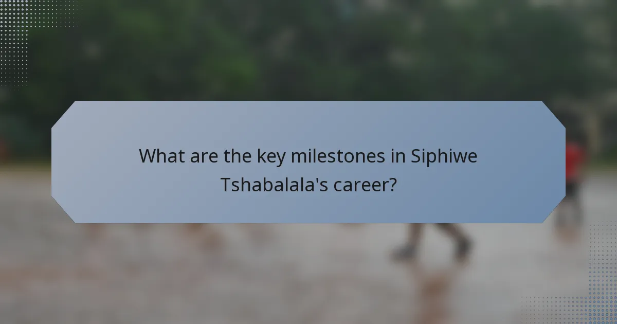 What are the key milestones in Siphiwe Tshabalala's career?
