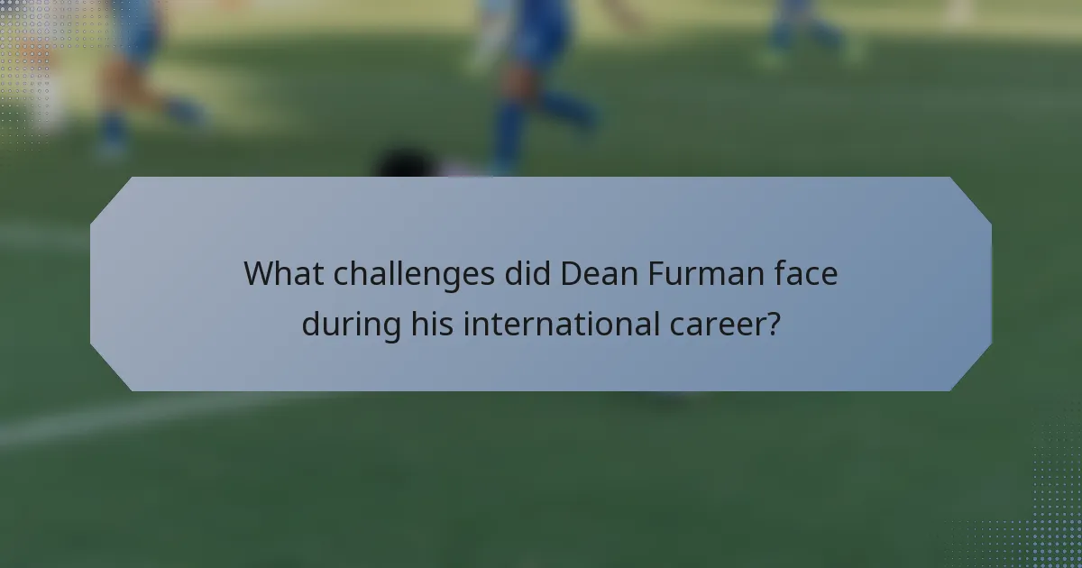 What challenges did Dean Furman face during his international career?