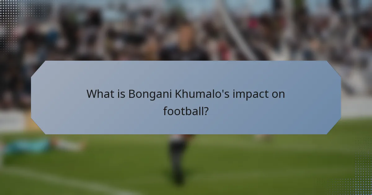 What is Bongani Khumalo's impact on football?