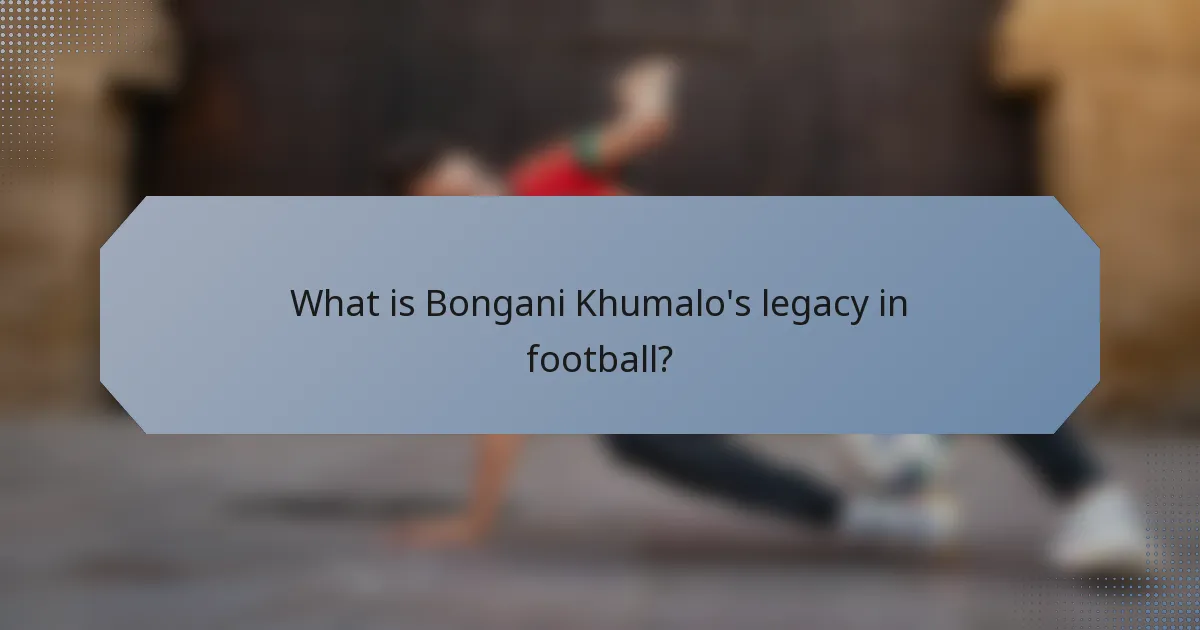 What is Bongani Khumalo's legacy in football?