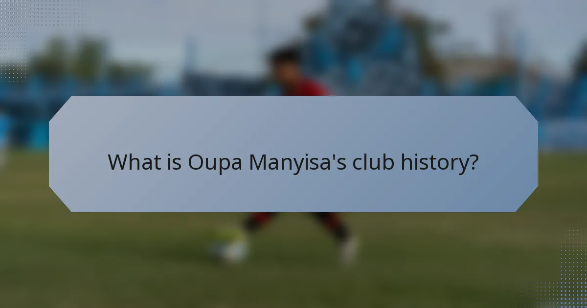 What is Oupa Manyisa's club history?