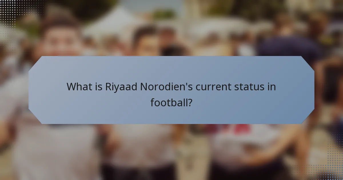 What is Riyaad Norodien's current status in football?