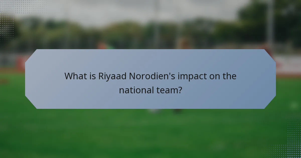 What is Riyaad Norodien's impact on the national team?
