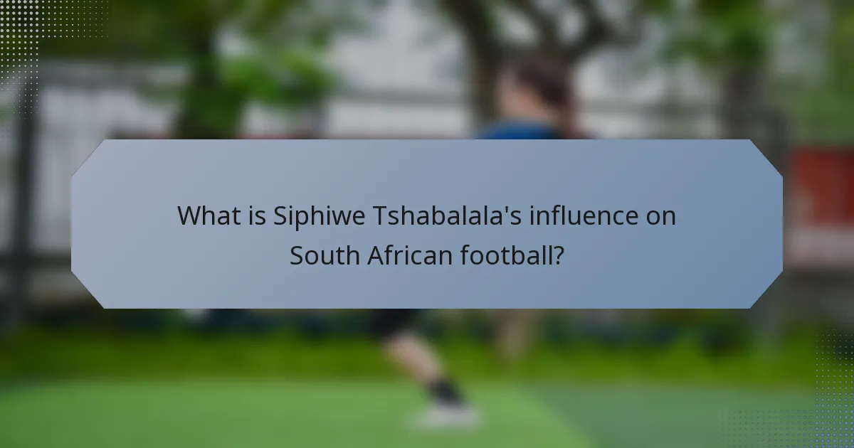 What is Siphiwe Tshabalala's influence on South African football?