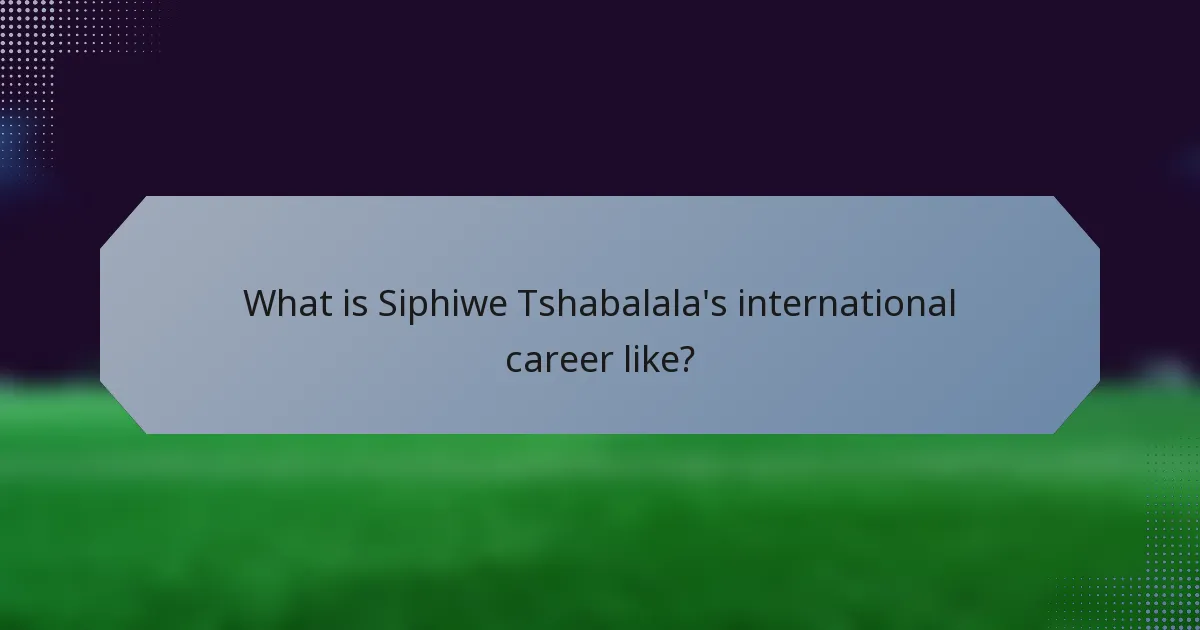 What is Siphiwe Tshabalala's international career like?