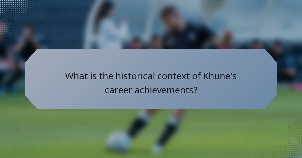 What is the historical context of Khune's career achievements?