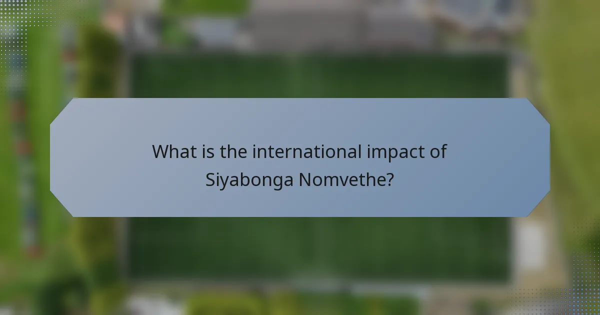What is the international impact of Siyabonga Nomvethe?