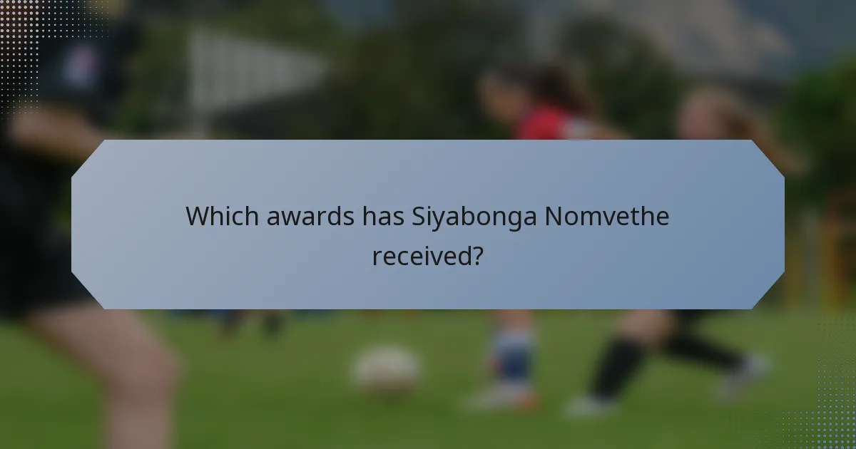 Which awards has Siyabonga Nomvethe received?
