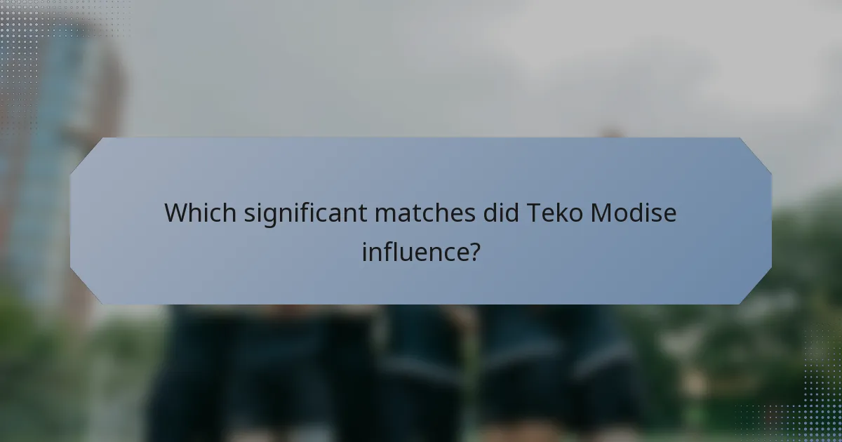 Which significant matches did Teko Modise influence?