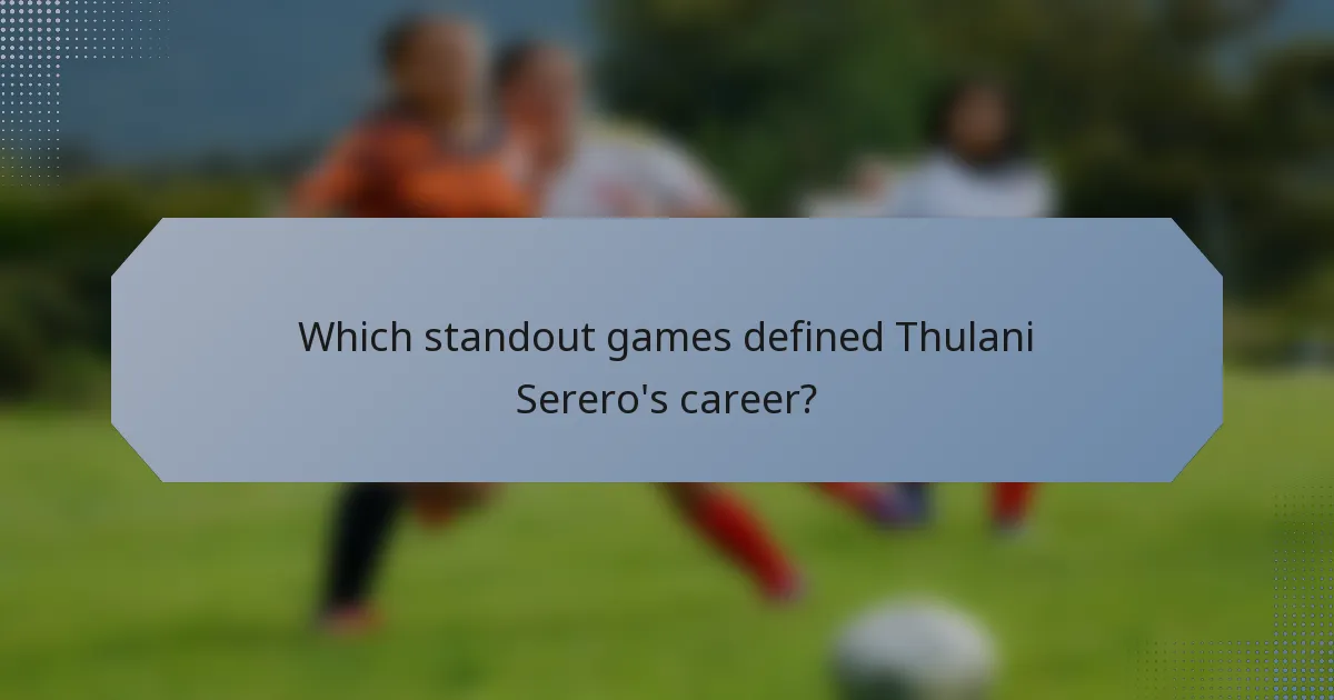 Which standout games defined Thulani Serero's career?